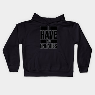 I have no Enemies Kids Hoodie